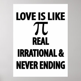 Love is Like Pi Real Irrational and Never Ending Poster