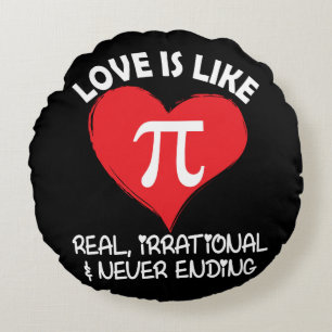 Love is Like Pi Real Irrational and Never Ending Round Cushion
