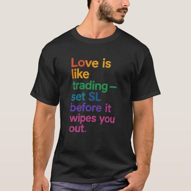 Love is Like Trading Quote T-Shirt (Front)