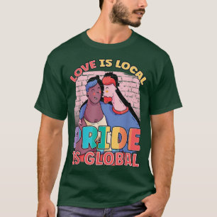 Love Is Local Pride Is Global Rainbow Queer LGBT P T-Shirt