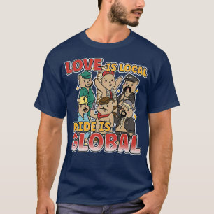 Love Is Local Pride Is Global Rainbow Queer LGBT P T-Shirt