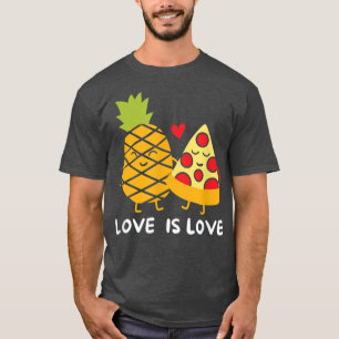 Love Is Love Italian Dish Pastry Pineapple Pizza C T-Shirt