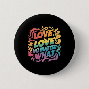 Love Is Love No What Sticker 6 Cm Round Badge