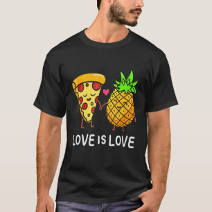 Love Is Love Pineapple Pizza Forbidden Hawaiian Fo T-Shirt