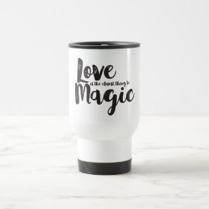 "Love Is Magic" Motivational Love Quote Attitude Travel Mug