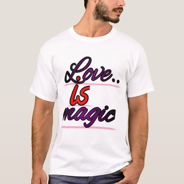 Love is magic T-Shirt (Front)