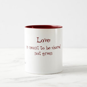 Love:, is meant to be sharednot given, A D'elve... Two-Tone Coffee Mug