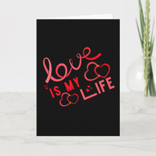 Love is My Life Valentine Card