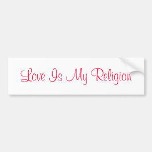 Love Is My Religion Bumper Sticker
