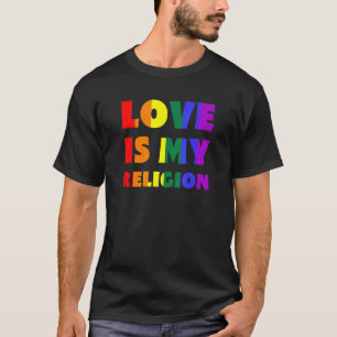 Love Is My Religion Lgbtqia+ Rainbow Flag Gay Prid T-Shirt