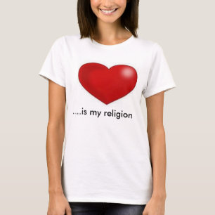 Love is my religion T-Shirt