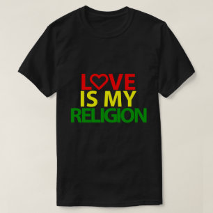 Love is my religion T-Shirt