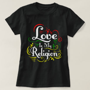 Love Is My Religion T-Shirt