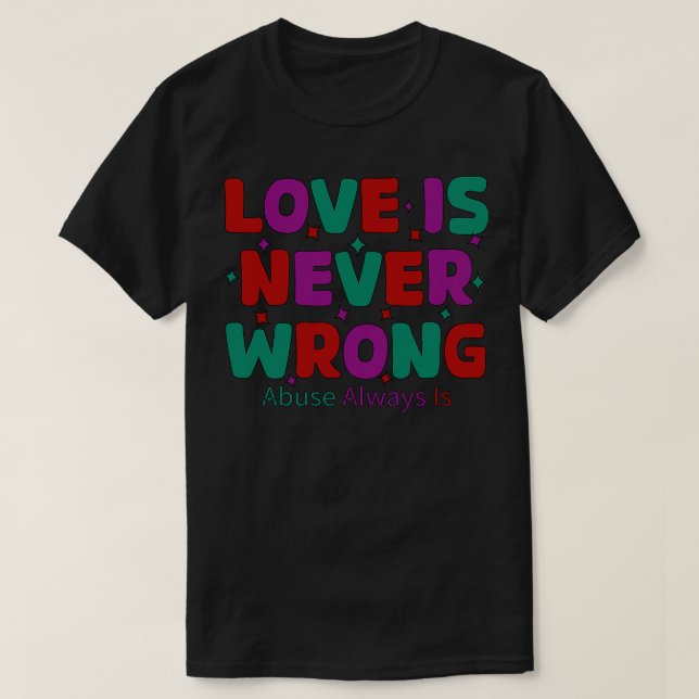 love is never wrong abuse always is 1 T-Shirt (Design Front)