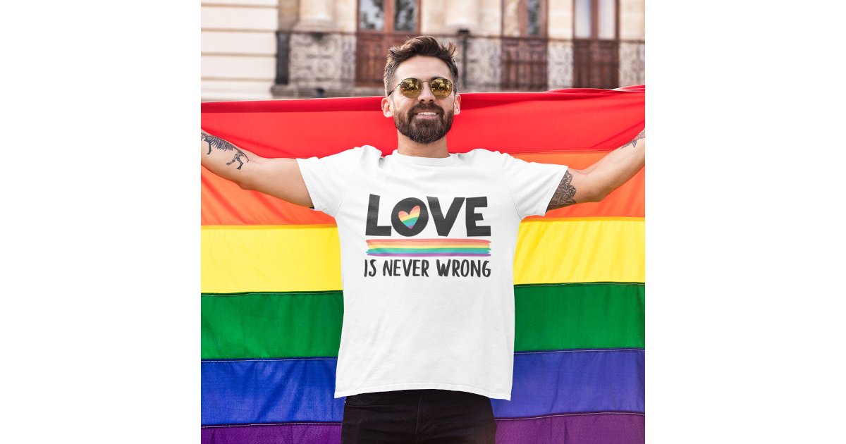 Love is never wrong rainbow LGBTQ pride month T-Shirt | Zazzle