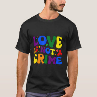 Love Is Not A Crime T-Shirt
