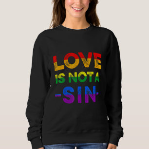 Love Is Not A Sin Bisexual Homosexual Awareness LG Sweatshirt