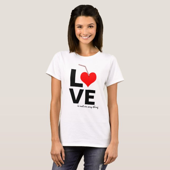 LOVE Is not an easy thing T-Shirt (Front Full)
