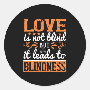 Love Is Not Blind But It Leads To Blindness Classic Round Sticker
