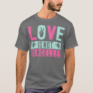 Love is Not Cancelled 1 T-Shirt