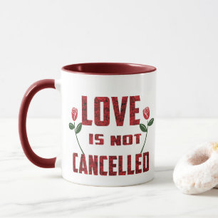 Love Is Not Cancelled Mug