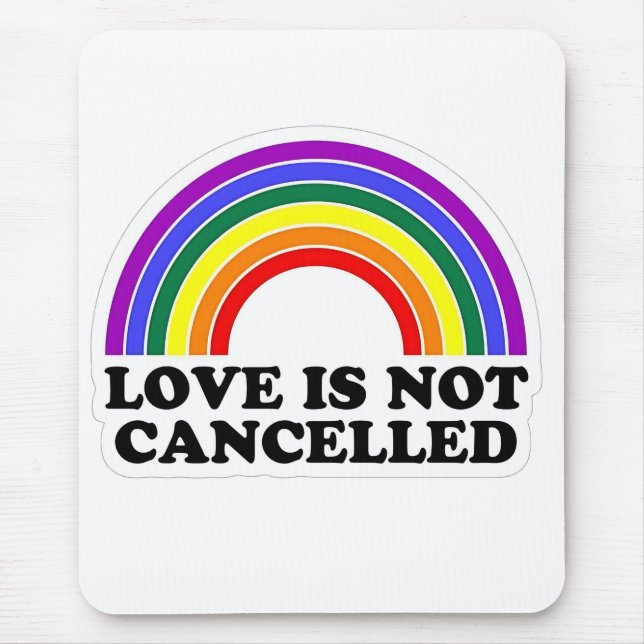 Love Is Not Cancelled Rainbow LGBT Pride Month  Mouse Mat (Front)