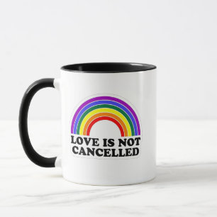 Love Is Not Cancelled Rainbow LGBT Pride Month Mug