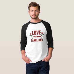 Love is not cancelled T-Shirt