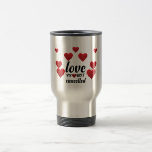 Love Is Not Cancelled Travel Mug