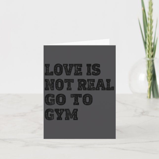 Love Is Not Real Go To Gym Fitness Motivation  Card (Front)