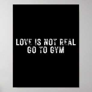 Love Is Not Real Go To Gym  Poster