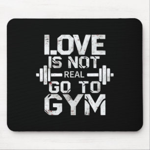 Love Is Not Real Go To The Gym Motivation Mouse Mat