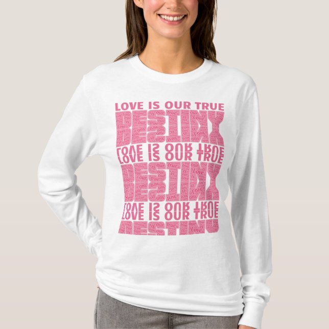 Love is our true destiny T-Shirt (Front)
