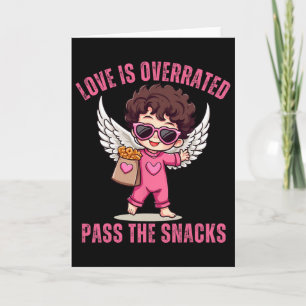 Love Is Overrated P The Snacks Funny Sarcastic Val Card