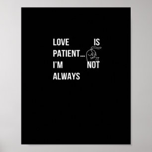 Love Is Patient Im Not Always Funny Christian Humo Poster
