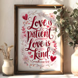 Love is Patient Love is Kind 1 Corinthians 13:4  Poster<br><div class="desc">Celebrate the beauty of love with this heartfelt "Love is patient, Love is kind" wall art, inspired by 1 Corinthians 13:4. The design features elegant red script surrounded by delicate pink and red floral accents, perfect for adding warmth and inspiration to any space. Ideal for home decor, weddings, or as...</div>