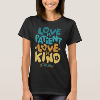 Love is patient, Love is Kind 1 Corinthians 13:4 T-Shirt