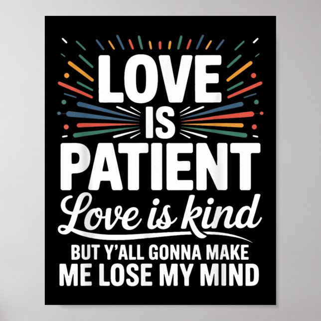 Love Is Patient Love Is Kind But Y&#39;all Gonna M Poster (Front)