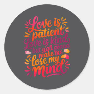 Love Is Patient Love Is Kind But Y'all Gonna Make  Classic Round Sticker