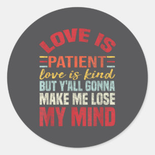 Love Is Patient Love Is Kind But Y'all Gonna Make  Classic Round Sticker