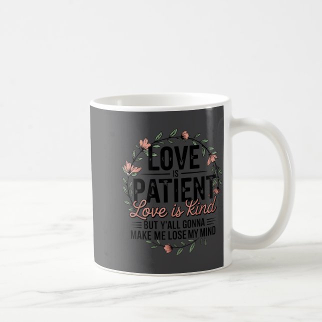 Love Is Patient Love Is Kind But Y'all Gonna Make  Coffee Mug (Right)