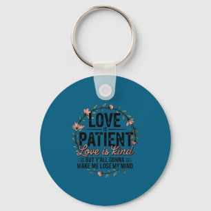 Love Is Patient Love Is Kind But Y'all Gonna Make  Key Ring
