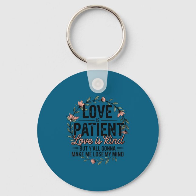 Love Is Patient Love Is Kind But Y'all Gonna Make  Key Ring (Front)