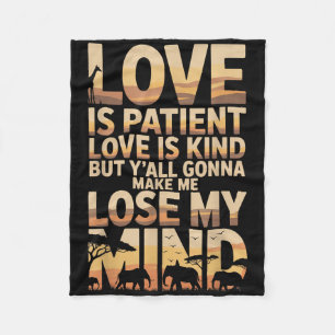 Love Is Patient Love Is Kind But Yall Gonna Make M Fleece Blanket