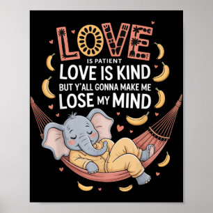 Love Is Patient Love Is Kind But Yall Gonna Make M Poster