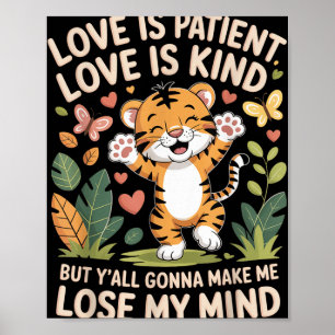 Love Is Patient Love Is Kind But Yall Gonna Make M Poster