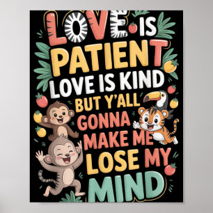 Love Is Patient Love Is Kind But Yall Gonna Make M Poster