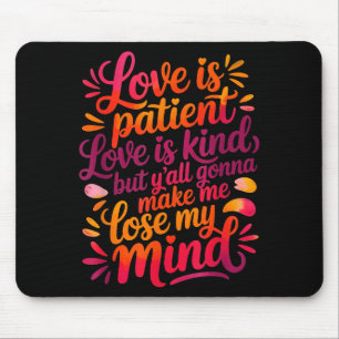 Love Is Patient Love Is Kind But Y'all Gonna Make Mouse Mat
