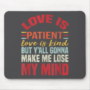 Love Is Patient Love Is Kind But Y'all Gonna Make Mouse Mat