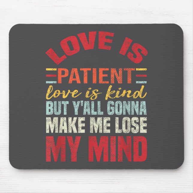 Love Is Patient Love Is Kind But Y'all Gonna Make  Mouse Mat (Front)